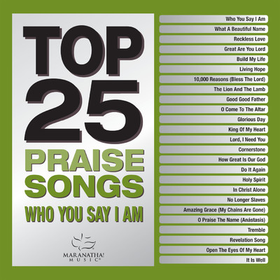 Top 25 Praise Songs - Who You Say I Am/Maranatha！ Music