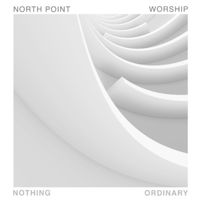 アルバム/Nothing Ordinary/North Point Worship