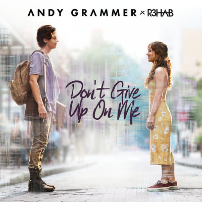 Don't Give Up On Me/Andy Grammer & R3HAB