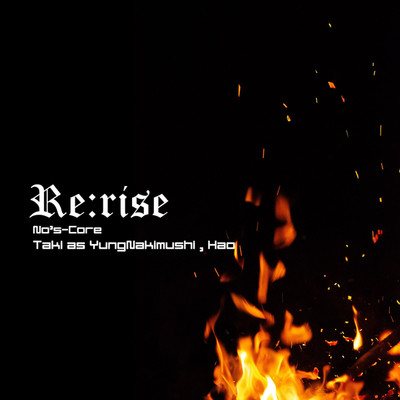 Re:rise/No's-Core feat. TAKI as Yung Nakimushi 
