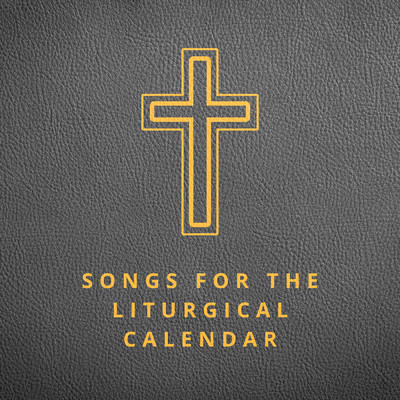 Songs for the Liturgical Calendar/Lifeway Worship