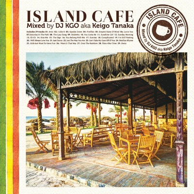 ISLAND CAFE Mixed by DJ KGO a.k.a Keigo Tanaka/DJ KGO aka Keigo Tanaka
