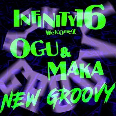 シングル/New Groovy (feat. OGU & MAKA)/INFINITY 16