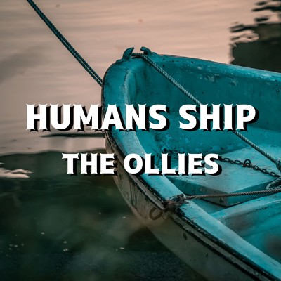 HUMANS SHIP/THE OLLIES