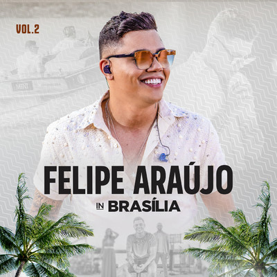 アルバム/Felipe Araujo In Brasilia (Ao Vivo ／ Vol.2)/Felipe Araujo