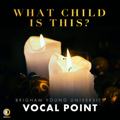 What Child Is This？/BYU Vocal Point