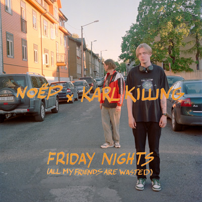 friday nights (all my friends are wasted)/NOEP x Karl Killing
