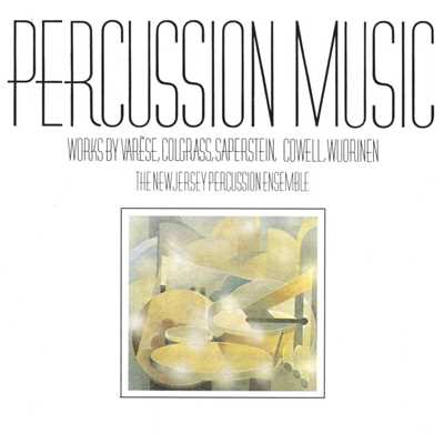 Percussion Music: Works by Varese, Colgrass, Saperstein, Cowell, Wuorinen/The New Jersey Percussion Ensemble