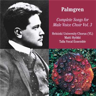 Selim Palmgren: Complete Songs for Male Voice Choir Vol. 3/Ylioppilaskunnan Laulajat - YL Male Voice Choir