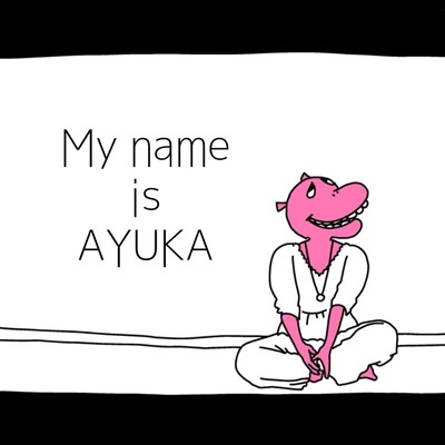 My name is AYUKA/AYUKA