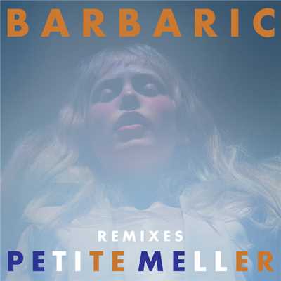 アルバム/Barbaric (Remixes)/Petite Meller