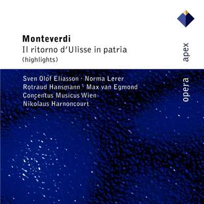Monteverdi : Il ritorno d'Ulisse in patria [Highlights]  -  Apex/Rotraud Hansmann, Norma Lerer, Sven Olof Eliasson, Nikolaus Harnoncourt & Concentus musicus Wien