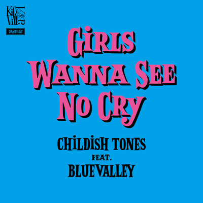 シングル/GIRLS WANNA SEE NO CRY/CHILDISH TONES feat. BLUEVALLEY