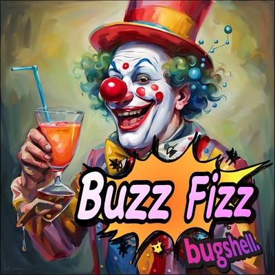 Buzz Fizz/bugshell. and 知声
