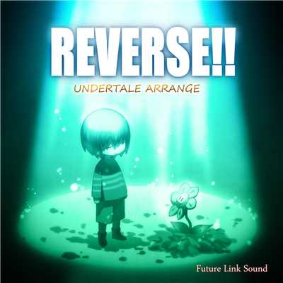 UNDERTALE ARRANGE 「REVERSE！！」/Future Link Sound