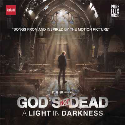 God's Not Dead:  A Light In Darkness (Songs From And Inspired By The Motion Picture)/Various Artists