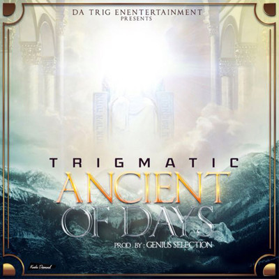 Ancient of Days/Trigmatic
