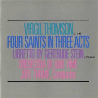 Virgil Thomson／Gertrude Stein: Four Saints In Three Acts/Joel Thome／Orchestra Of Our Time