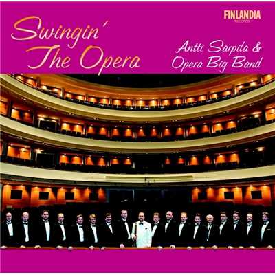 Swingin' The Opera/Antti Sarpila and Opera Big Band