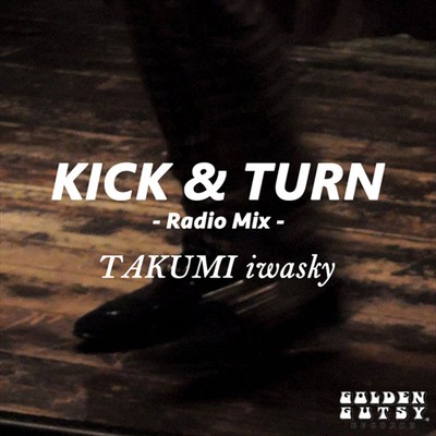 シングル/KICK & TURN (radio mix)/TAKUMI iwasky