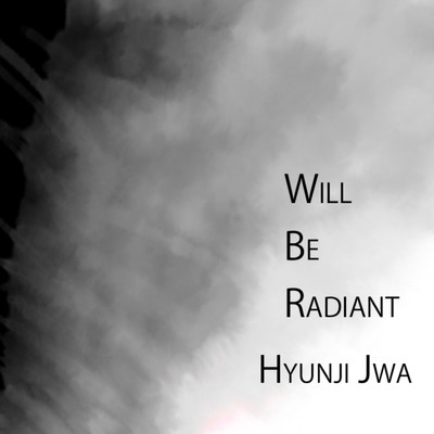 Will Be Radiant/Hyunji Jwa