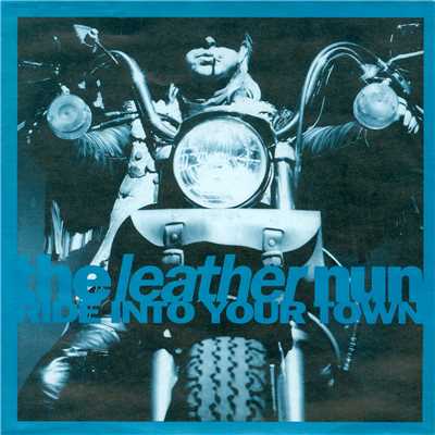 Ride Into Your Town/The Leather Nun