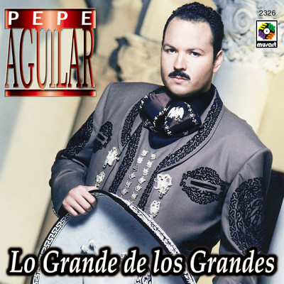 アルバム/Lo Grande De Los Grandes/Pepe Aguilar