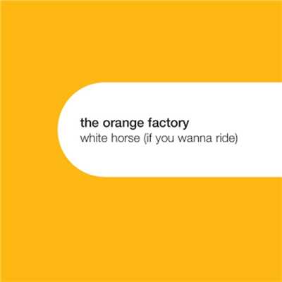 White Horse (If You Wanna Ride) (Radio Edit)/The Orange Factory