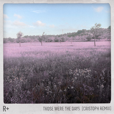 Those Were the Days (Cristoph Remix)/R Plus & Dido