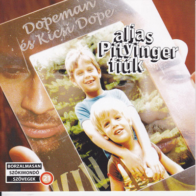 Alias Pityinger fiuk/Dopeman ／ Kicsi Dope