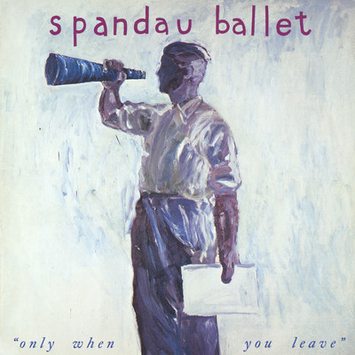 シングル/Only When You Leave (2022 Remix)/Spandau Ballet