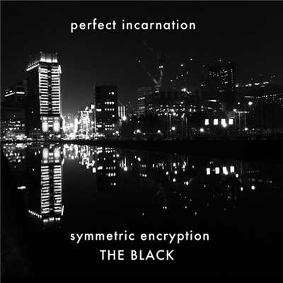 symmetric encryption THE BLACK/Perfect Incarnation