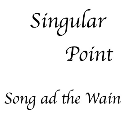 アルバム/Singular Point/Song ad the Wain