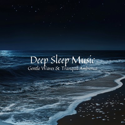 アルバム/Deep Sleep Music Gentle Waves & Tranquil Ambience/Ocean Waves for Deep Sleep