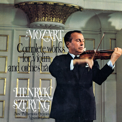 アルバム/Mozart: Complete Works for Violin and Orchestra/ヘンリク・シェリング／ニュー・フィルハーモニア管弦楽団／サー・アレクサンダー・ギブソン