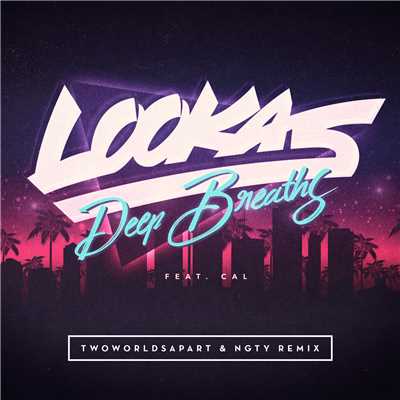 Deep Breaths (featuring CAL／TwoWorldsApart & NGTY Remix)/Lookas