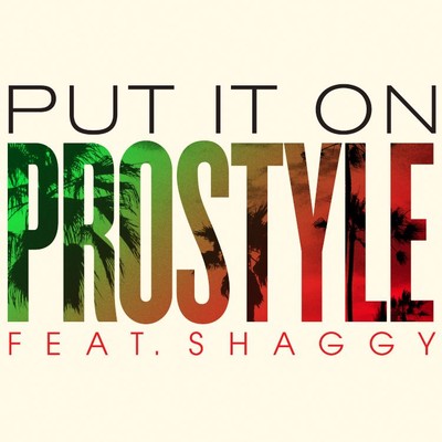 シングル/Put It On (feat. Shaggy)/ProStyle