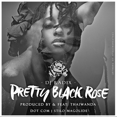 Pretty Black Rose (feat. Thaiwanda, Dot Com & Stilo Magolide)/DJ Radix