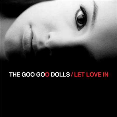 Let Love In/Goo Goo Dolls