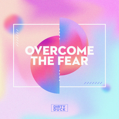 Overcome The Fear/Dirty Duck