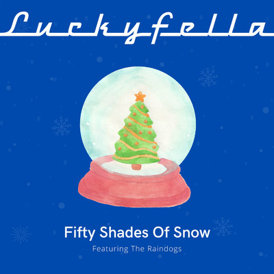 Fifty Shades Of Snow (feat. The Raindogs)/Luckyfella