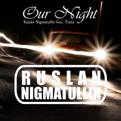 Our Night/Ruslan Nigmatullin & Tiana