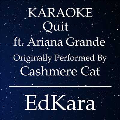 シングル/Quit (Originally Performed by Cashmere Cat feat. Ariana Grande) [Karaoke No Guide Melody Version]/EdKara