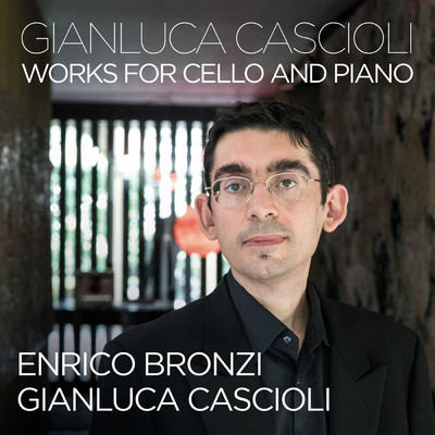 Cascioli: Sonata per violoncello e pianoforte ”La sincronicita” - II. Volcano disaster in Martinique/ジャンルカ・カシオーリ／Enrico Bronzi