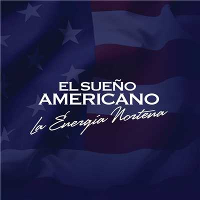 El Sueno Americano/La Energia Nortena