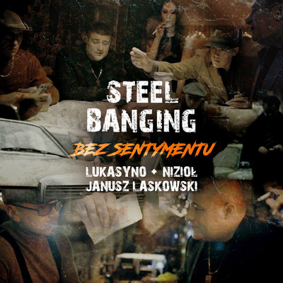 Bez sentymentu (feat. Lukasyno, Niziol, Janusz Laskowski)/Steel Banging