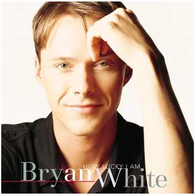 How Lucky I Am/Bryan White