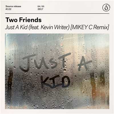 シングル/Just A Kid (feat. Kevin Writer) [MIKEY C Remix]/Two Friends