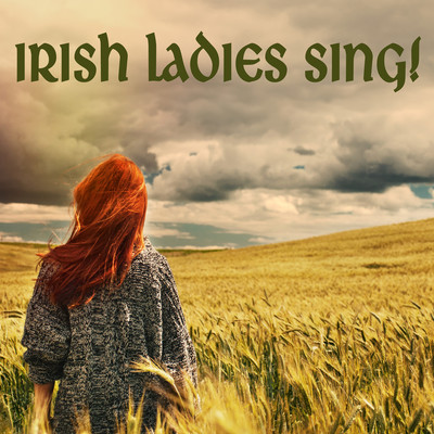 Irish Ladies Sing！/Sarah Moore & Michelle Amato & Rosalind McAllister