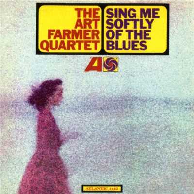 Sing Me Softly Of The Blues/The Art Farmer Quartet